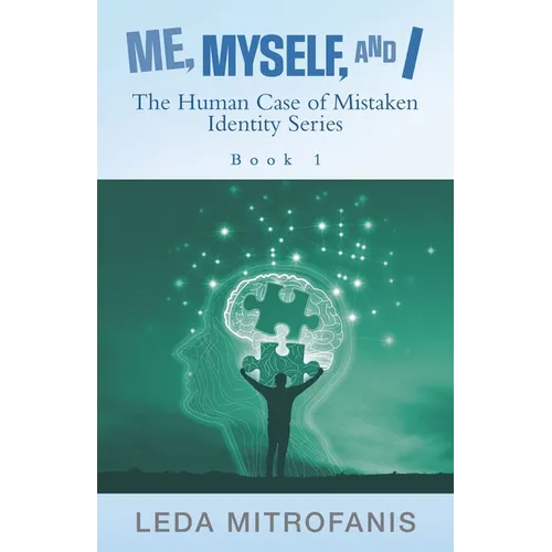 Me, Myself, and I the Human Case of Mistaken Identity Series: Book 1