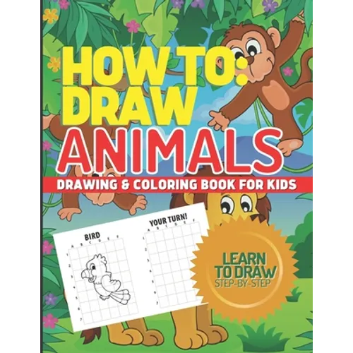 How to Draw Animals, Drawing & Coloring Book for Kids, Learn to Draw Animals: Step-By-Step I Can Draw Books for Kids