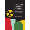 The Arms Control Paradox: Managing Uncertainty in an Insecure World