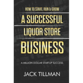 How to Start, Run & Grow a Successful Liquor Store Business: A Million Dollar Startup Guide to Success