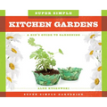 Super Simple Kitchen Gardens: A Kid's Guide to Gardening: A Kid's Guide to Gardening