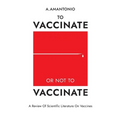 To Vaccinate or not to Vaccinate: A Review of Scientific Literature on Vaccines