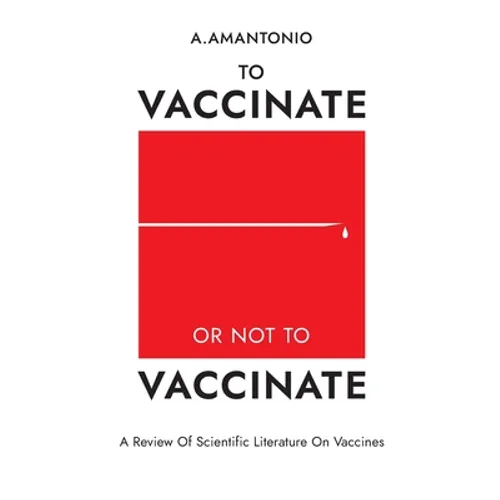 To Vaccinate or not to Vaccinate: A Review of Scientific Literature on Vaccines