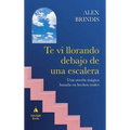 Te vi llorando debajo de una escalera: Una novela mágica basada en hechos reales