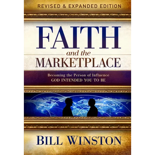 Faith and the Marketplace: Becoming the Person of Influence God Intended You to Be