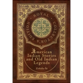 American Indian Stories and Old Indian Legends (Royal Collector's Edition) (Case Laminate Hardcover with Jacket)