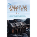 The Treasure Within: A Spiritual Journey to Purpose, Identity, and Peace in God's Word