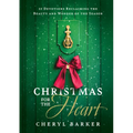 Christmas for the Heart: 25 Devotions Reclaiming the Beauty and Wonder of the Season