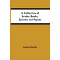 A Collection Of Sundry Books, Epistles And Papers