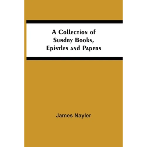 A Collection Of Sundry Books, Epistles And Papers