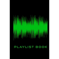 Playlist Book: Playlist Book for DJs, Musicians, and Music Lovers (Green on Black)