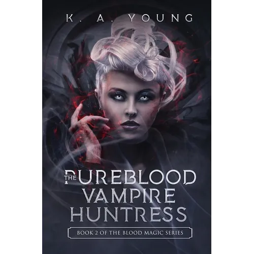 The Pureblood Vampire Huntress: Book 2 of The Blood Magic Series