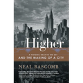 Higher: A Historic Race to the Sky and the Making of a City