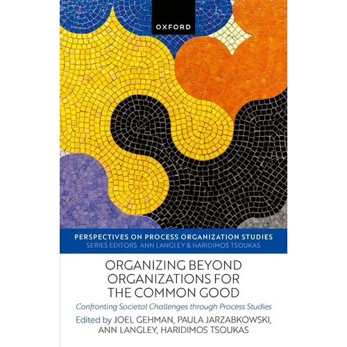 Organizing Beyond Organizations for the Common Good: Confronting Societal Challenges Through Process Studies