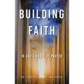 Building Faith In God's House of Prayer