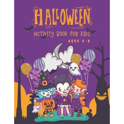 Halloween Activity Book for Kids Ages 4-8: Super Fun Halloween Coloring And Activity Book for Primary School and Homeschool Kids! Halloween Kids Fun C