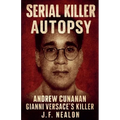 Serial Killer Autopsy: Andrew Cunanan, Gianni Versace's Killer