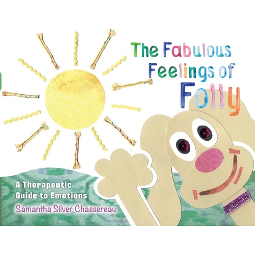 The Fabulous Feelings of Folly: A Therapeutic Guide to Emotions