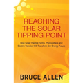 Reaching The Solar Tipping Point: How Solar Thermal Farms, Photovoltaics and Electric Vehicles Will Transform Our Energy Future