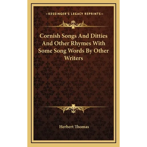 Cornish Songs And Ditties And Other Rhymes With Some Song Words By Other Writers