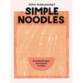Simple Noodles: Everyday Recipes, from Instant to Udon