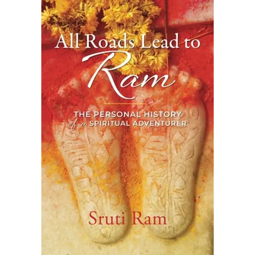 All Roads Lead to RAM: The Personal History of a Spiritual Adventurer