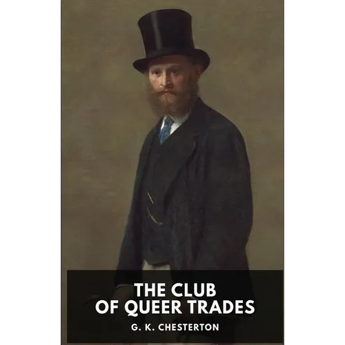 The Club of Queer Trades: A novel by G. K. Chesterton