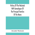 History Of The Macleods With Genealogies Of The Principal Families Of The Name