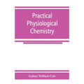 Practical physiological chemistry