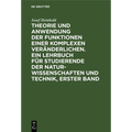 Theorie Und Anwendung Der Funktionen Einer Komplexen Veränderlichen. Ein Lehrbuch Für Studierende Der Naturwissenschaften Und Technik, Erster Band