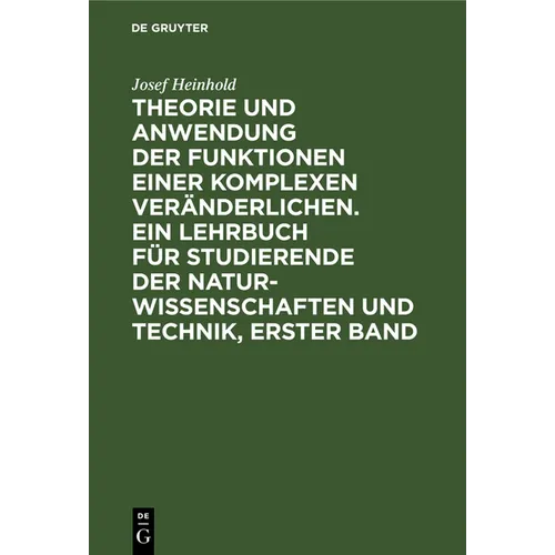 Theorie Und Anwendung Der Funktionen Einer Komplexen Veränderlichen. Ein Lehrbuch Für Studierende Der Naturwissenschaften Und Technik, Erster Band