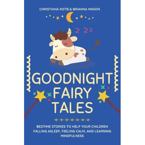 Goodnight Fairy Tales: Bedtime stories to help your children falling asleep, feeling calm, and learning mindfulness