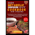 Metabolic Confusion Diet Cookbook for Seniors: Unlocking the Power of Metabolic Confusion: Your Roadmap to Sustainable Weight Loss and Optimal Health