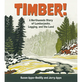 Timber!: A Northwoods Story of Lumberjacks, Logging, and the Land