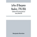Letters Of Benjamin Hawkins, 1796-1806; Collections Of The Georgia Historical Society (Volume Ix)