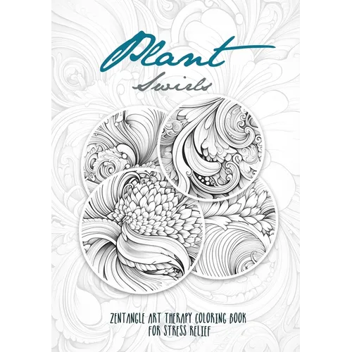 Plant Swirls Zentangle Art Therapy Coloring Book for Stress Relief: zentangle patterns coloring book Flowers Coloring Book relaxation
