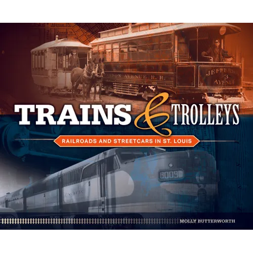 Trains and Trolleys: Railroads and Streetcars in St. Louis