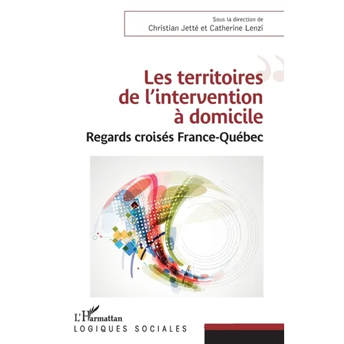 Les territoires de l'intervention à domicile: Regards croisés France-Québec