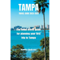 TAMPA Travel guide 2023-2024: The finest travel guide for planning your first trip to Tampa