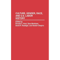 Culture, Gender, Race, and U.S. Labor History