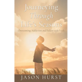 Journeying Through Life's Seasons: Overcoming Addiction and Failure with Faith