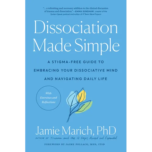 Dissociation Made Simple: A Stigma-Free Guide to Embracing Your Dissociative Mind and Navigating Daily Life