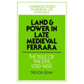 Land and Power in Late Medieval Ferrara: The Rule of the Este, 1350-1450