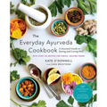 The Everyday Ayurveda Cookbook: A Seasonal Guide to Eating and Living Well