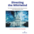 Directing the Whirlwind: The Trump Presidency and the Deconstruction of the Administrative State