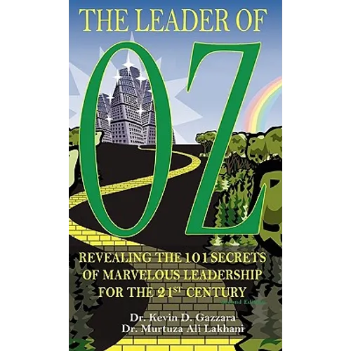 The Leader of OZ: Revealing the 101 Secrets of Marvelous Leadership for the 21st Century