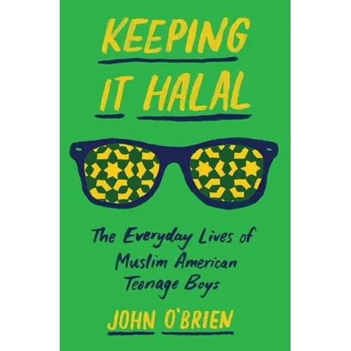 Keeping It Halal: The Everyday Lives of Muslim American Teenage Boys