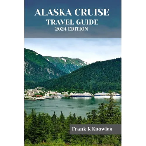 Alaska Cruise Travel Guide 2024 Edition