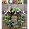Wreaths: 150 Ideas for Every Season