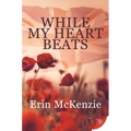 While My Heart Beats
